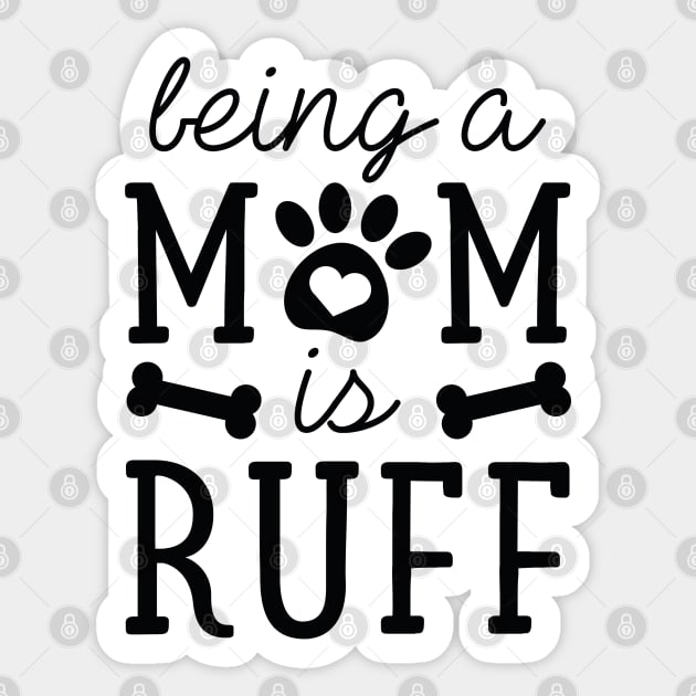 Being A Mom Is Ruff Sticker by LuckyFoxDesigns